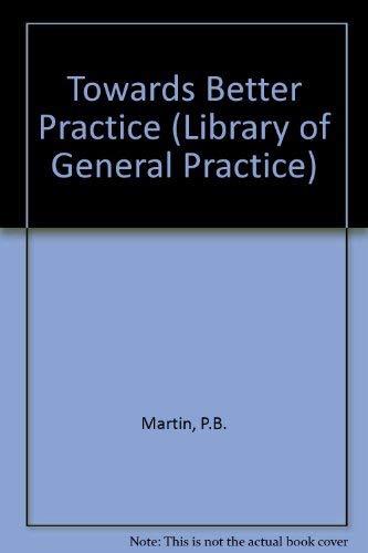 Towards Better Practice (Library of General Practice) (9780443028601) by Moulds, A. J.; Martin, Peter; Kerrigan, Patrick J. C.