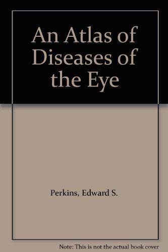 An Atlas of Diseases of the Eye (9780443029615) by Perkins, Edward S.
