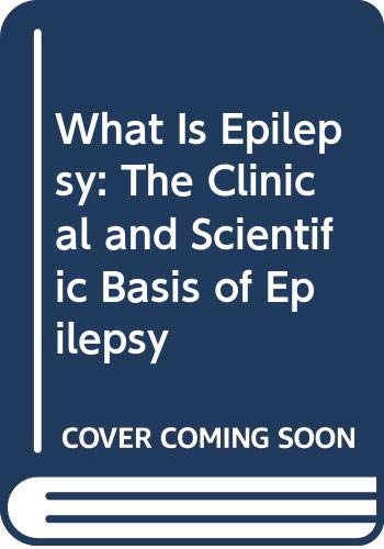 Imagen de archivo de What Is Epilepsy: The Clinical and Scientific Basis of Epilepsy a la venta por P.C. Schmidt, Bookseller