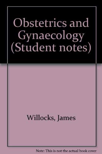 Obstetrics and Gynaecology (Student Notes) (9780443041501) by Willocks, James