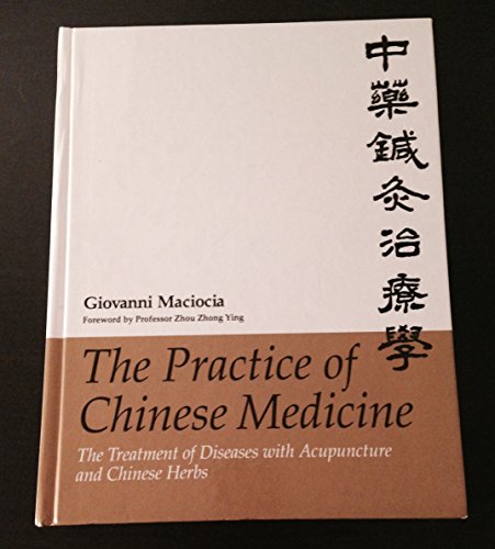 Imagen de archivo de The Practice of Chinese Medicine: The Treatment of Diseases with Acupuncture and Chinese Herbs a la venta por BooksRun