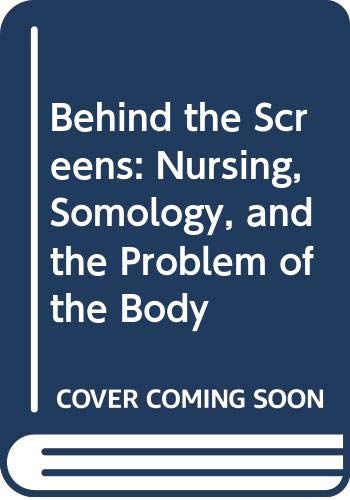 Beispielbild fr Behind the Screens: Nursing, Somology and the Problem of the Body zum Verkauf von WorldofBooks