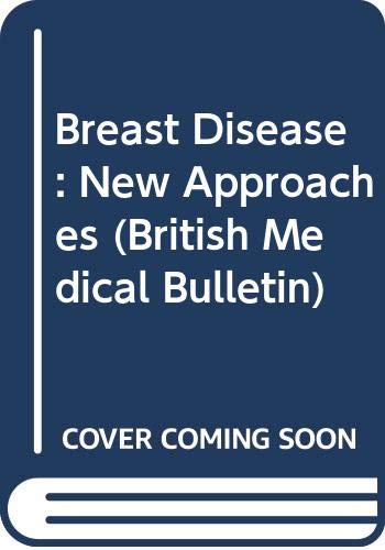 9780443044922: Breast Disease: New Approaches: Vol 47, 2 (British Medical Bulletin)