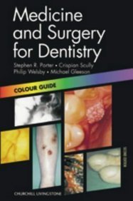 Medicine and Surgery for Dentistry (Colour Guide) (9780443046131) by Porter, Stephen R.; Scully, Crispian; Welsby, Philip; Gleeson, Michael