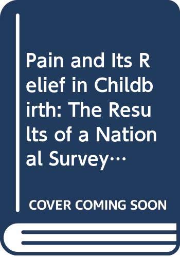 Beispielbild fr Pain and Its Relief in Childbirth: The Results of a National Survey Conducted by the National Birthday Trust zum Verkauf von Anybook.com