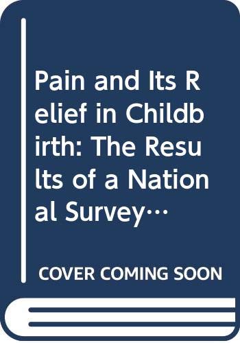Stock image for Pain and Its Relief in Childbirth: The Results of a National Survey Conducted by the National Birthday Trust for sale by AwesomeBooks