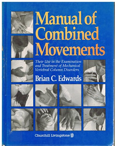 9780443046667: Manual of Combined Movements: Their Use in the Examination and Treatment of Mechanical Vertebral Column Disorders
