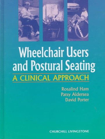 Wheelchair Users and Postural Seating: A Clinical Approach (9780443054723) by Ham, Rosalind; Aldersea, Patsy; Porter, David