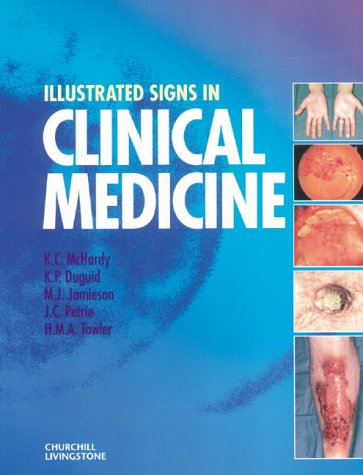 Illustrated Signs in Clinical Medicine (9780443055454) by McHardy MD FRCPE, K. C.; Duguid FRPS, K. P.; Jamieson MRCP, M. J.; Petrie CBS FRCP FRCPE FRCPI FFPM, J. C.; Towler MRCP FRCSE, H. M. A.