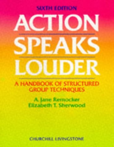 9780443058653: Action Speaks Louder: A Handbook of Structured Group Techniques