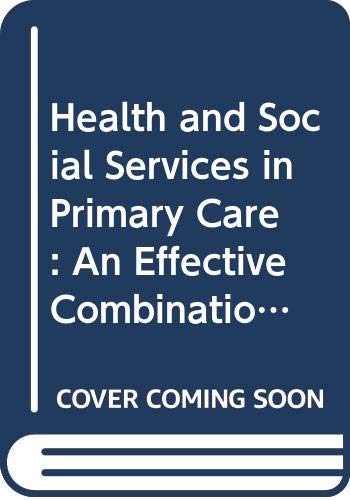 Beispielbild fr Health and Social Services in Primary Care: An Effective Combination? zum Verkauf von AwesomeBooks