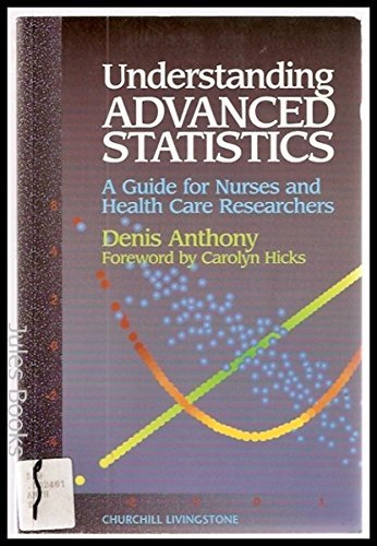 Stock image for Understanding Advanced Statistics : A Guide for Nursing and Health Care Researchers for sale by Better World Books: West