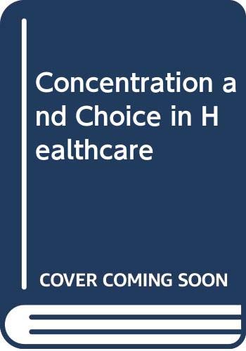 Beispielbild fr Concentration and Choice in Healthcare zum Verkauf von Reuseabook