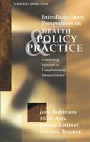 9780443059926: Interdisciplinary Perspectives on Health Policy & Practice: Competing Interests on Complementary Interpretations: Insights into Health Care and Policy