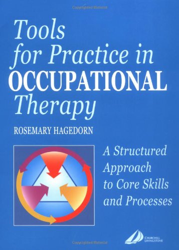 Stock image for Tools for Practice in Occupational Therapy : A Structured Approach to Core Skills and Processes for sale by Better World Books