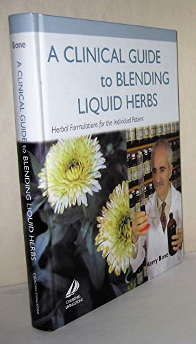 Stock image for A Clinical Guide to Blending Liquid Herbs: Herbal Formulations for the Individual Patient for sale by Transition Living