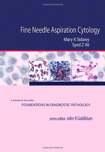 Fine Needle Aspiration Cytology: A Volume in Foundations in Diagnostic Pathology - Sidawy MD, Mary K.; Ali MD, Syed Z.