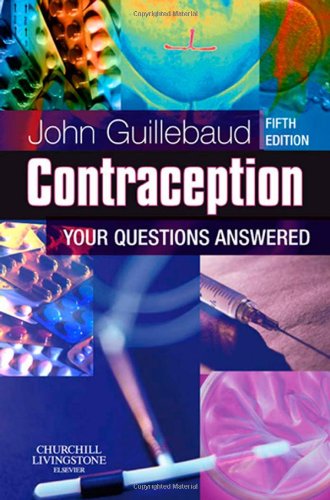 Contraception: Your Questions Answered, 5e (9780443069086) by Guillebaud MA FRCSEd FRCOG(Hon) FFSRH(Hon) FCOG(SA), John