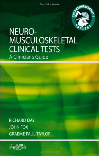 Neuromusculoskeletal Clinical Tests: A Clinician's Guide (Physiotherapist's Tool Box) (9780443069451) by Day BSc(Hons) MCSP, Richard Jasper; Fox MSc MCSP, John Edward; Paul-Taylor BSc(Hons) MCSP MACP, Graeme