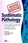 Master Medicine: Systematic Pathology: A clinically-orientated core text with self assessment (9780443070075) by Bass BSc MD FRCPath, Paul; Burroughs BSc BM FRCPath, Susan; Way BSc MBChB MRCPath, Claire