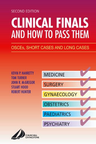 Clinical Finals and How to Pass Them: OSCE's, Short Cases and Long Cases (9780443073595) by Hanretty MD FRCOG, Kevin P.; Turner, Tom; McGregor, John R.; Hood, Stuart; Hunter, Robert