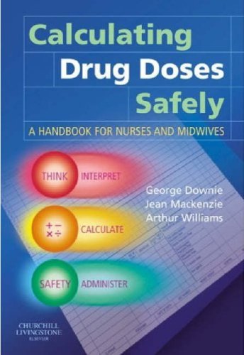 Calculating Drug Doses Safely: A Handbook for Nurses and Midwives (9780443074608) by George Downie; Jean Mackenzie; Arthur Williams