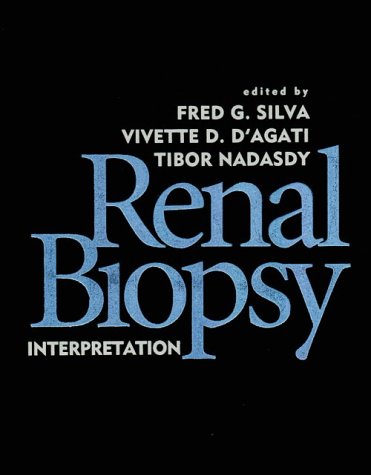 Renal Biopsy Interpretation (9780443077845) by D'Agati MD, Vivette D.; Silva MD, Fred G.; Nadasdy MD PhD, Tibor
