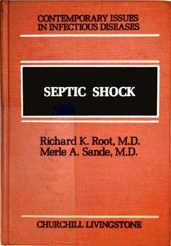 Septic Shock (Contemporary Issues in Infectious Diseases) (9780443083976) by Root, Richard K.