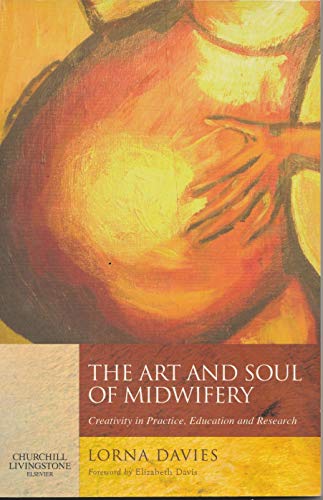 Beispielbild fr The Art and Soul of Midwifery: Creativity in Practice, Education and Research zum Verkauf von Anybook.com