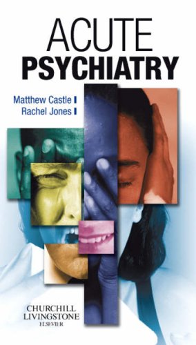 Acute Psychiatry (9780443103056) by Castle MBBS MRCPsych, Matthew; Jones, Rachel