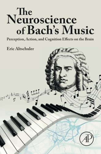 Stock image for The Neuroscience of Bach s Music: Perception, Action, and Cognition Effects on the Brain for sale by Revaluation Books