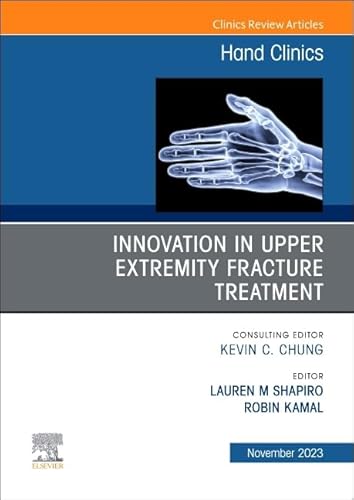 9780443181894: Innovation in Upper Extremity Fracture Treatment, An Issue of Hand Clinics (Volume 39-4) (The Clinics: Orthopedics, Volume 39-4)