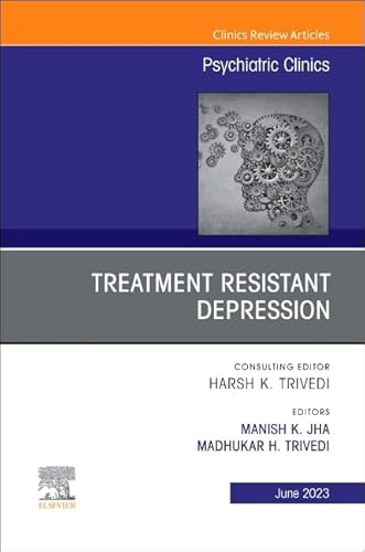 Beispielbild fr Treatment Resistant Depression, An Issue of Psychiatric Clinics of North America (Volume 46-2) (The Clinics: Internal Medicine, Volume 46-2) zum Verkauf von Books Unplugged