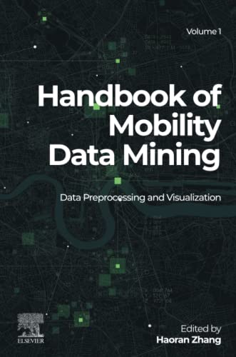 Stock image for Handbook of Mobility Data Mining, Volume 1: Data Preprocessing and Visualization (Handbook of Mobility Data Mining, 1) for sale by Front Cover Books