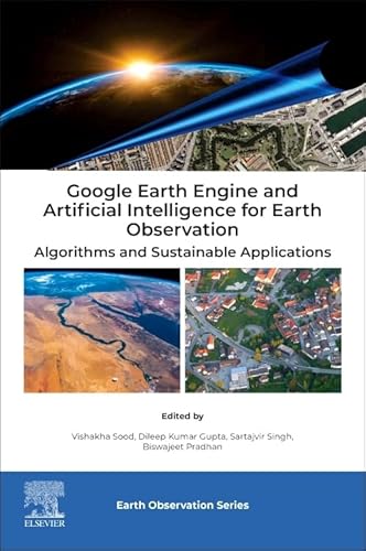 9780443273728: Google Earth Engine and Artificial Intelligence for Earth Observation: Algorithms and Sustainable Applications