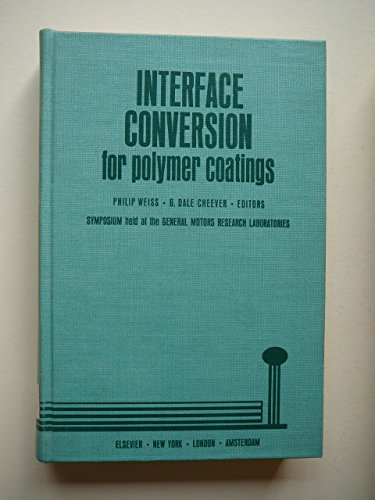 Stock image for Interface Conversion for Polymer Coatings: Proceedings of the symposium.1971 for sale by G. & J. CHESTERS