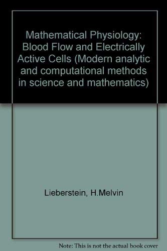 9780444001214: Mathematical physiology; blood flow and electrically active cells (Modern analytic and computational methods in science and mathematics)
