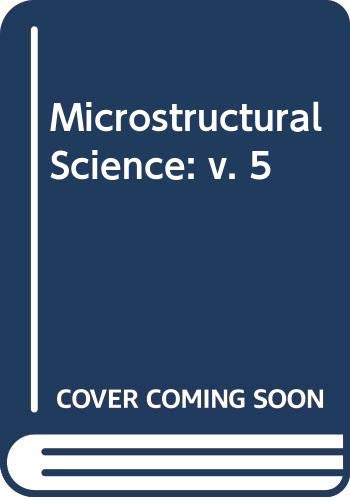 Stock image for Microstructural Science, Volume 5: Proceedings of the Ninth Annual Technical Meeting of the International Metallographic Society. for sale by Zubal-Books, Since 1961