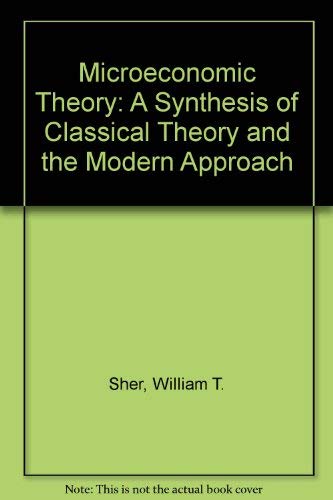 Stock image for Microeconomic Theory : A Synthesis of Classical Theory and the Modern Approach for sale by Better World Books