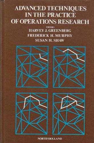 Beispielbild fr ADVANCED TECHNIQUES IN THE PRACTICE OF OPERATIONS RESEARCH: Volume 4 of Publications in Operations Research Series. zum Verkauf von SUNSET BOOKS