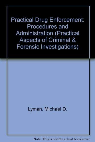 Imagen de archivo de Practical Drug Enforcement: Procedures and Administration (Practical Aspects of Criminal and Forensic Investigation Ser.) a la venta por Top Notch Books