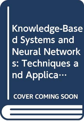 Imagen de archivo de Knowledge-Based Systems and Neural Networks: Techniques and Applications. Based on Proceedings of the Oklahoma Symposium on Artificial Intelligence held in Stillwater, Oklahoma, November 1990 a la venta por Zubal-Books, Since 1961