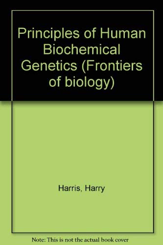 The principles of human biochemical genetics (Frontiers of biology ; v. 19) (9780444100122) by Harris, Harry