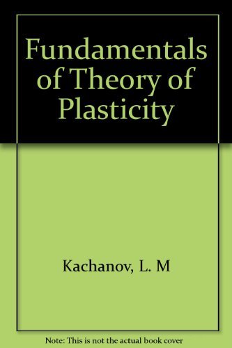 Foundations of the Theory of Plasticity (Applied Mathematics and Mechanics: Volume 12)