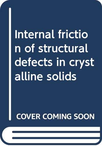 Imagen de archivo de Internal Friction of Structural Defects in Crystalline Solids a la venta por Robert S. Brooks, Bookseller
