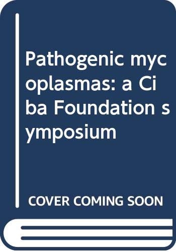 Pathogenic mycoplasmas: a Ciba Foundation symposium (9780444103833) by Ciba Foundation;
