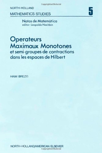 Operateurs maximaux monotones et semi-groupes de contractions dans les espaces de Hilbert (North-Holland mathematics studies 5) (French Edition) (9780444104304) by Haim Brezis