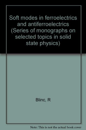 9780444105820: Soft Modes in Ferroelectrics and Antiferroelectrics (Series of Monographs on Selected Topics in Solid State Physics, Vol. 13)