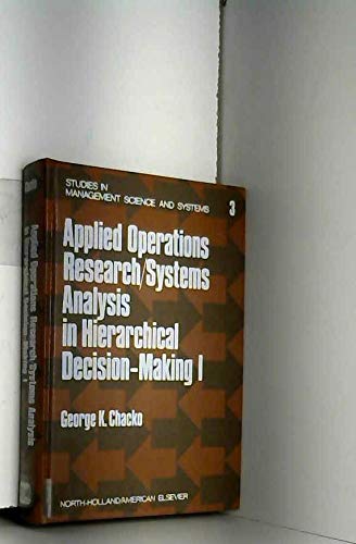 Stock image for Applied Operations Research/Systems Analysis in Hierarchical Decision-Making. Volume I: Systems Approach to Public and Private Sector Problems. Studies in Management Science and Systems, Volume 3 for sale by Zubal-Books, Since 1961