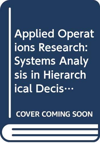 Stock image for Applied Operations Research / Systems Analysis in Hierarchical Decision-Making. Volume II: Operations Research Approach to Problem Formulation and Solution. [Studies in Management Science and Systems, Vol. 3] for sale by Tiber Books